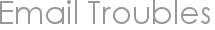 Email Troubles